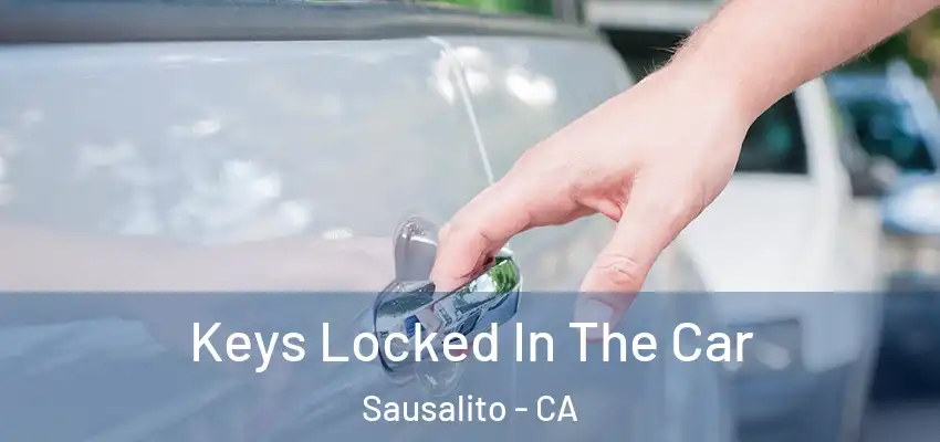  Keys Locked In The Car Sausalito - CA